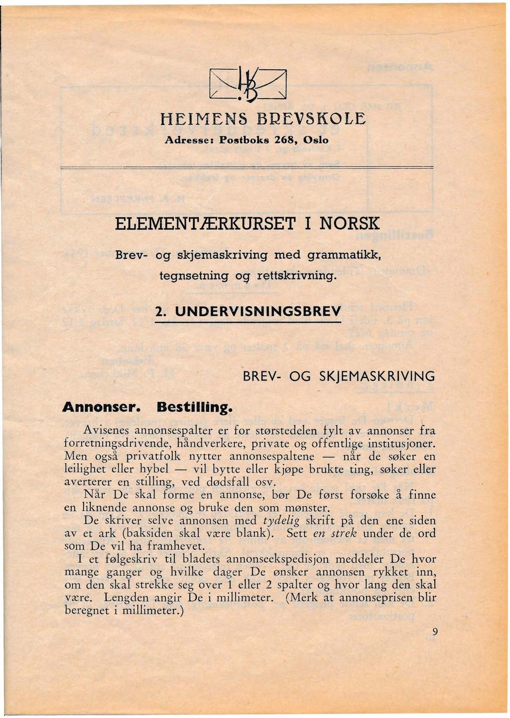 LS*~ HEIMENS BREVSKOLE Adresse: Postboks 268, Oslo ELEMENTÆRI{URSET I NORSK Brev- og skjemaskriving med grammatikk, tegnsetning 0'4 rettskrivning. 2. UNDERVISNIN(jSBREV Annonser. Bestilling.