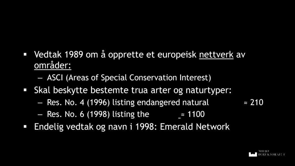 Økologiske nettverk Emerald Network Vedtak 1989 om å opprette et europeisk nettverk av områder: ASCI (Areas of Special Conservation Interest ) Skal beskytte bestemte