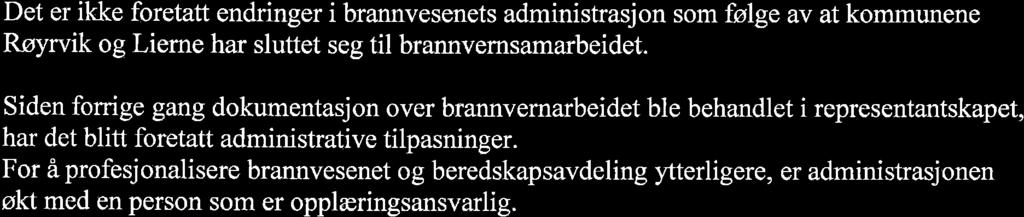 Det er ikke foretatt endringer i brannvesenets administrasjon som følge av at komnlrnene Røyrvik og Lieme har sluttet seg til brannvernsamarbeidet.