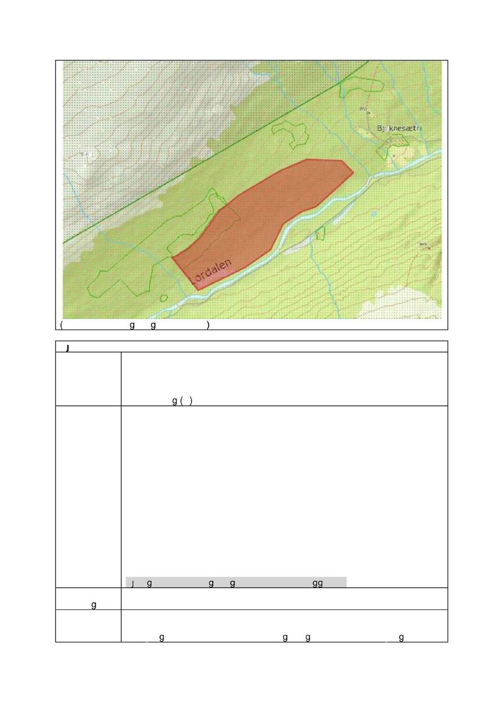 (Etter Enzensberger og Vatne 2012) Bjøknesætre BN00081049 A1 Type og Naturtype: Naturbeitemark verdisetting Utforming: Skog og gjengroingsmark 40%, G8-Dunhavreneg 5%, G7- flekkmure-sauesvingeleng