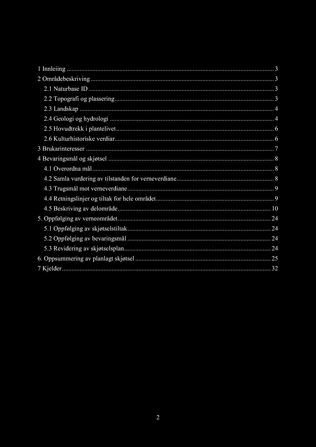 ..... 8 4.3Trugsmålmot verneverdiane...... 9 4.4Retningslinjerog tiltak for heleområdet......9 4.5Beskriving av delområde......... 10 5. Oppfølgingav verneområdet......... 24 5.