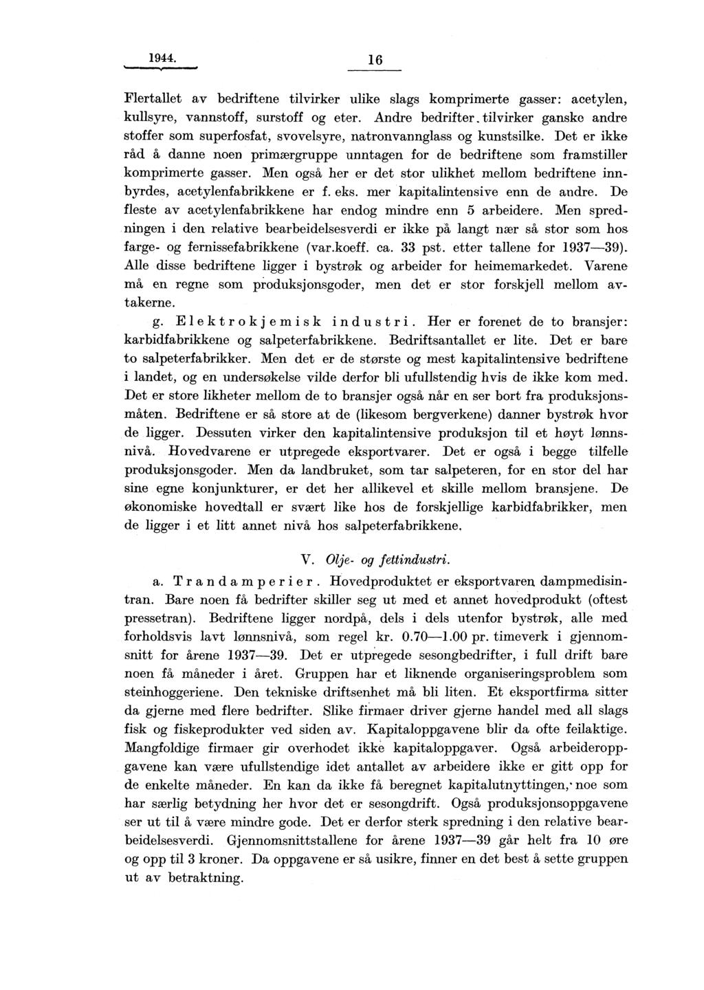 1944. 16 Flertallet av bedriftene tilvirker ulike slags komprimerte gasser: acetylen, kullsyre, vannstoff, surstoff og eter.