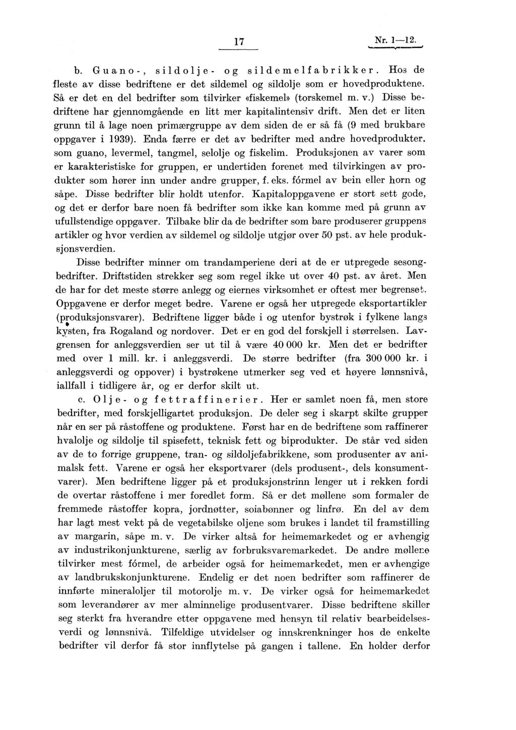 17 b. Guano-, sildolje- og sildemelfabrikker. Hos de fleste av disse bedriftene er det sildemel og sildolje som er hovedproduktene. Så er det en del bedrifter som tilvirker «fiskemel» (torskemel m. v.