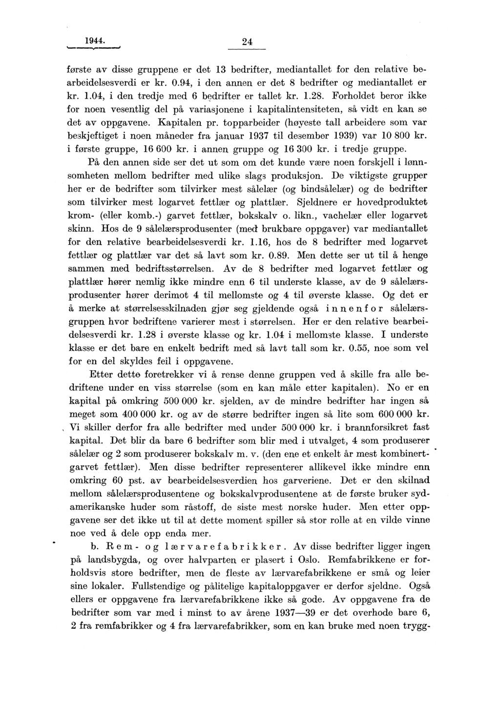 1944. 24 første av disse gruppene er det 13 bedrifter, mediantallet for den relative bearbeidelsesverdi er kr. 0.94, i den annen er det 8 bedrifter og mediantallet er kr. 1.04, i den tredje med 6 bedrifter er tallet kr.