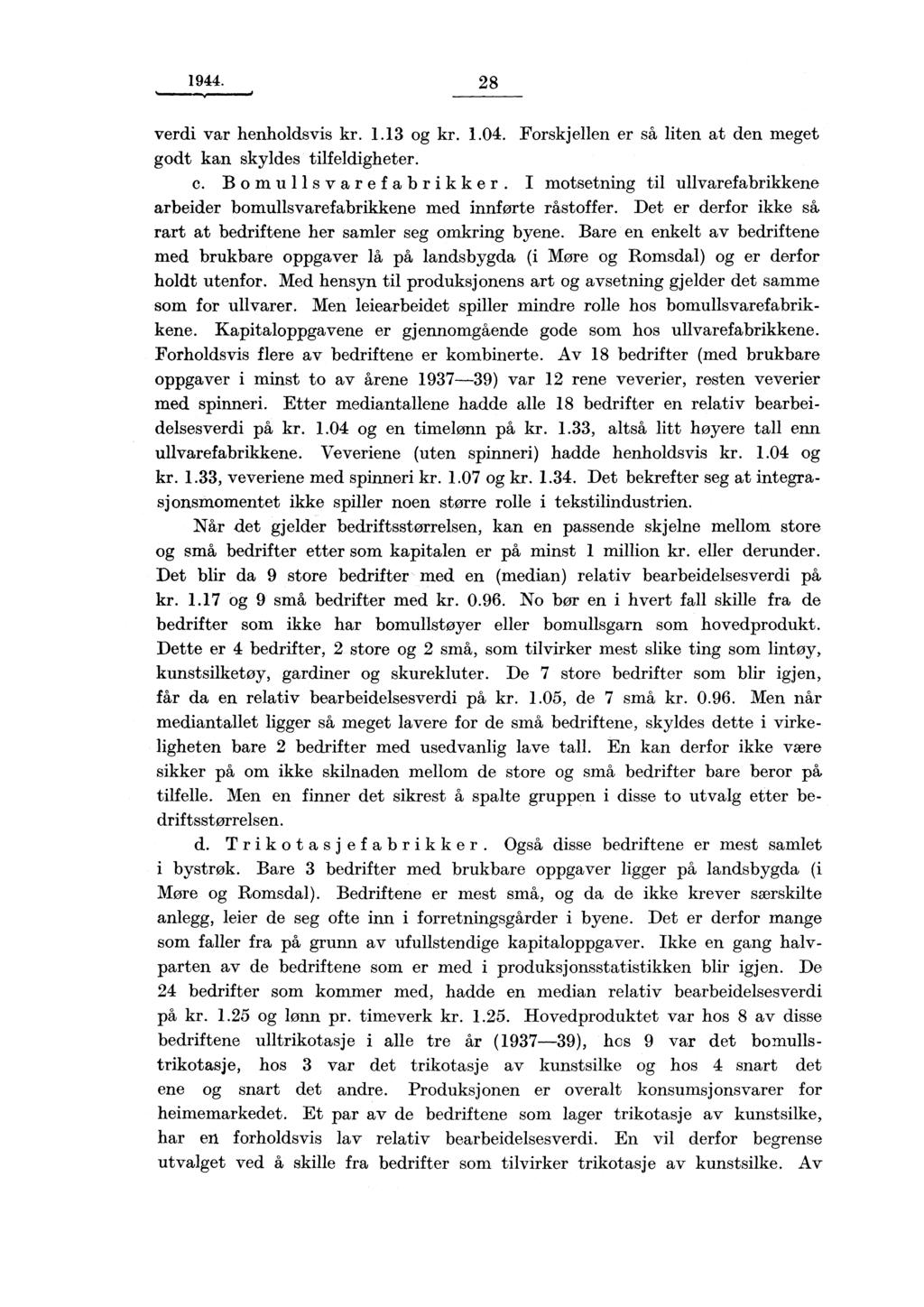 1944. 28 verdi var henholdsvis kr. 1.13 og kr. 1.04. Forskjellen er så liten at den meget godt kan skyldes tilfeldigheter. C.