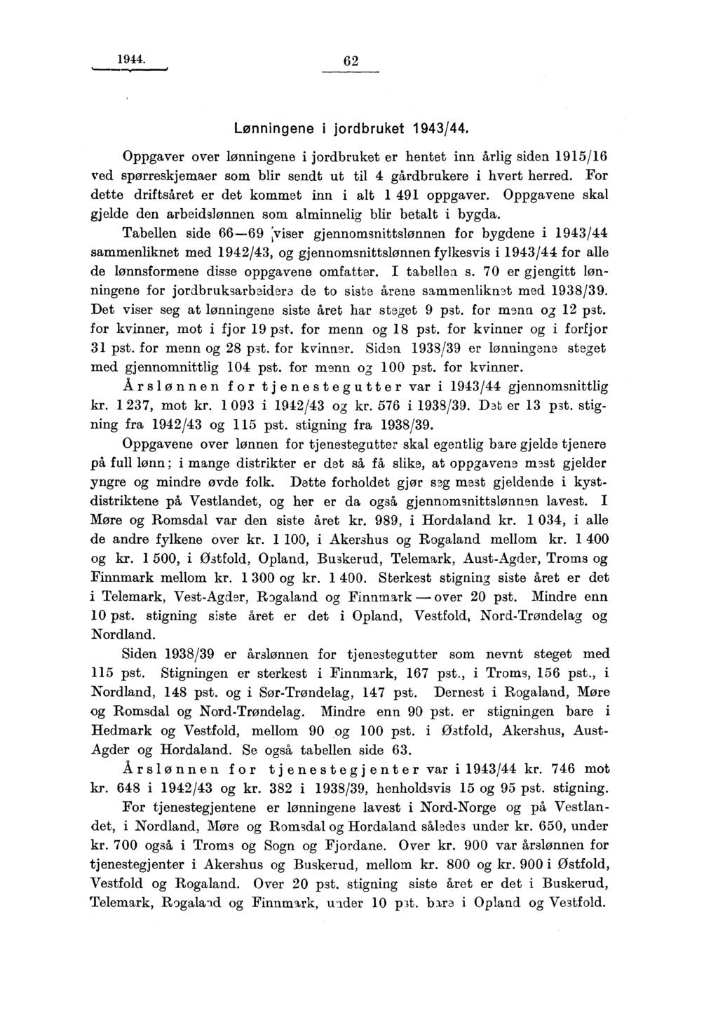 1944. 62 Lønningene i jordbruket 1943/44. Oppgaver over lønningene i jordbruket er hentet inn årlig siden 1915/16 ved spørreskjemaer som blir sendt ut til 4 gårdbrukere i hvert herred.