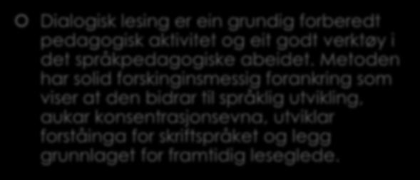 Dialogisk lesing i teori og praksis. ~Read together, Talk together~ Dialogisk lesing er ein grundig forberedt pedagogisk aktivitet og eit godt verktøy i det språkpedagogiske abeidet.