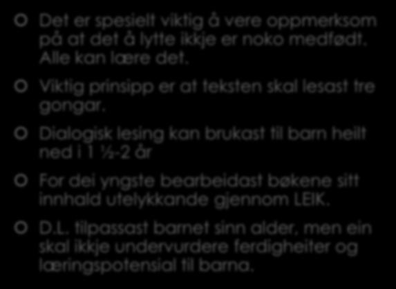 leseglede. Det er spesielt viktig å vere oppmerksom på at det å lytte ikkje er noko medfødt. Alle kan lære det. Viktig prinsipp er at teksten skal lesast tre gongar.