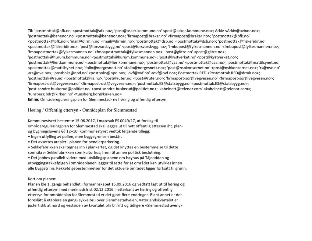 Til: 'postmottak@afk.no' <postmottak@afk.no>; 'post@asker.kommune.no' <post@asker. kommune.no>; Arkiv <Arkiv@avinor.no>; 'postmottak@banenor.no' <postmottak@banenor.no>; 'firmapost@brakar.