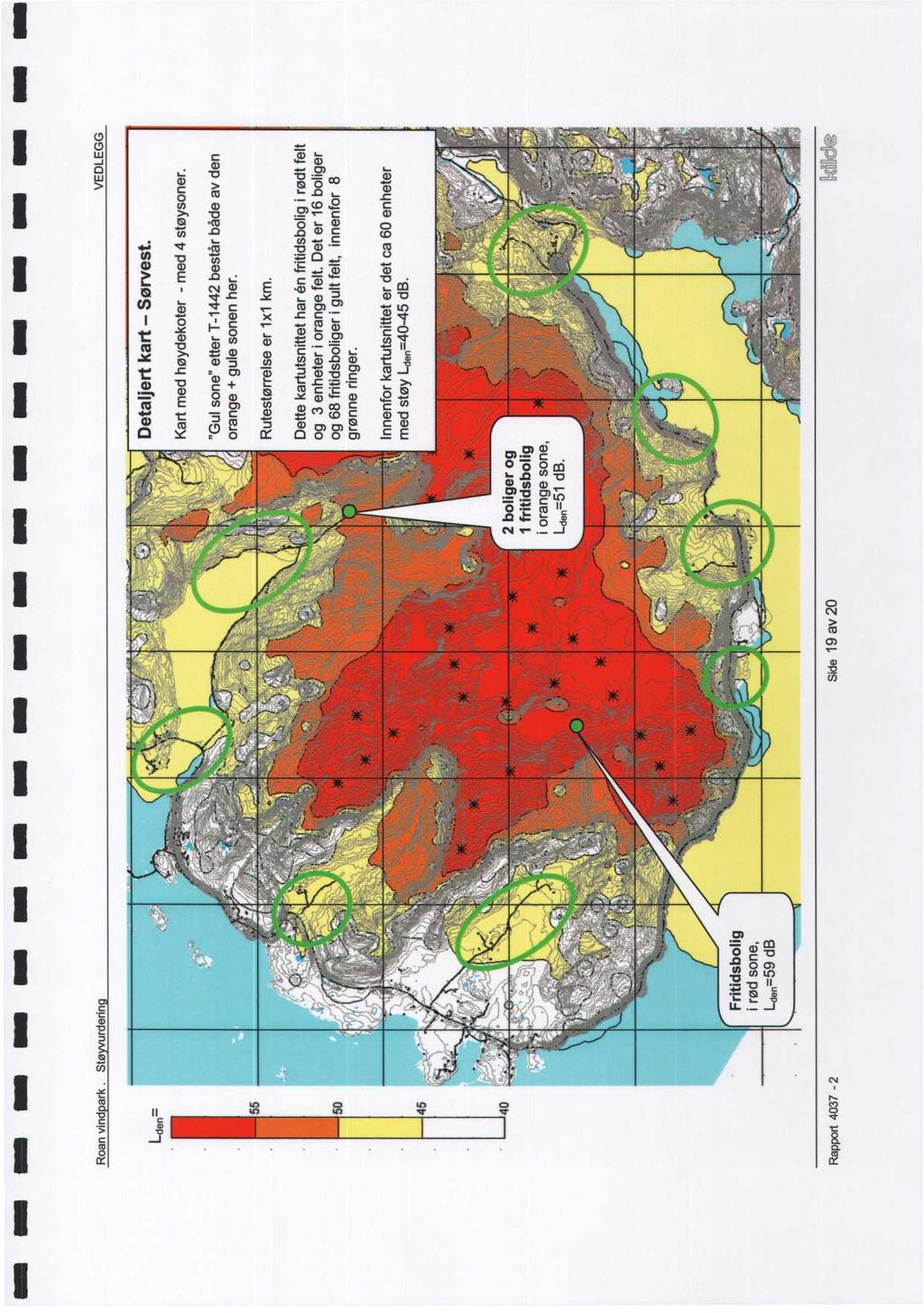 mrm MM MM r Roan vind ark. Sø urderin VEDLEGG Lden= Dealjer kar - Sørves. Kar med høydekoer - med 4 søysoner. 55 "Gul sone" eer T-442 besår både av den orange + gule sonen her. Ruesørrelse er x km.