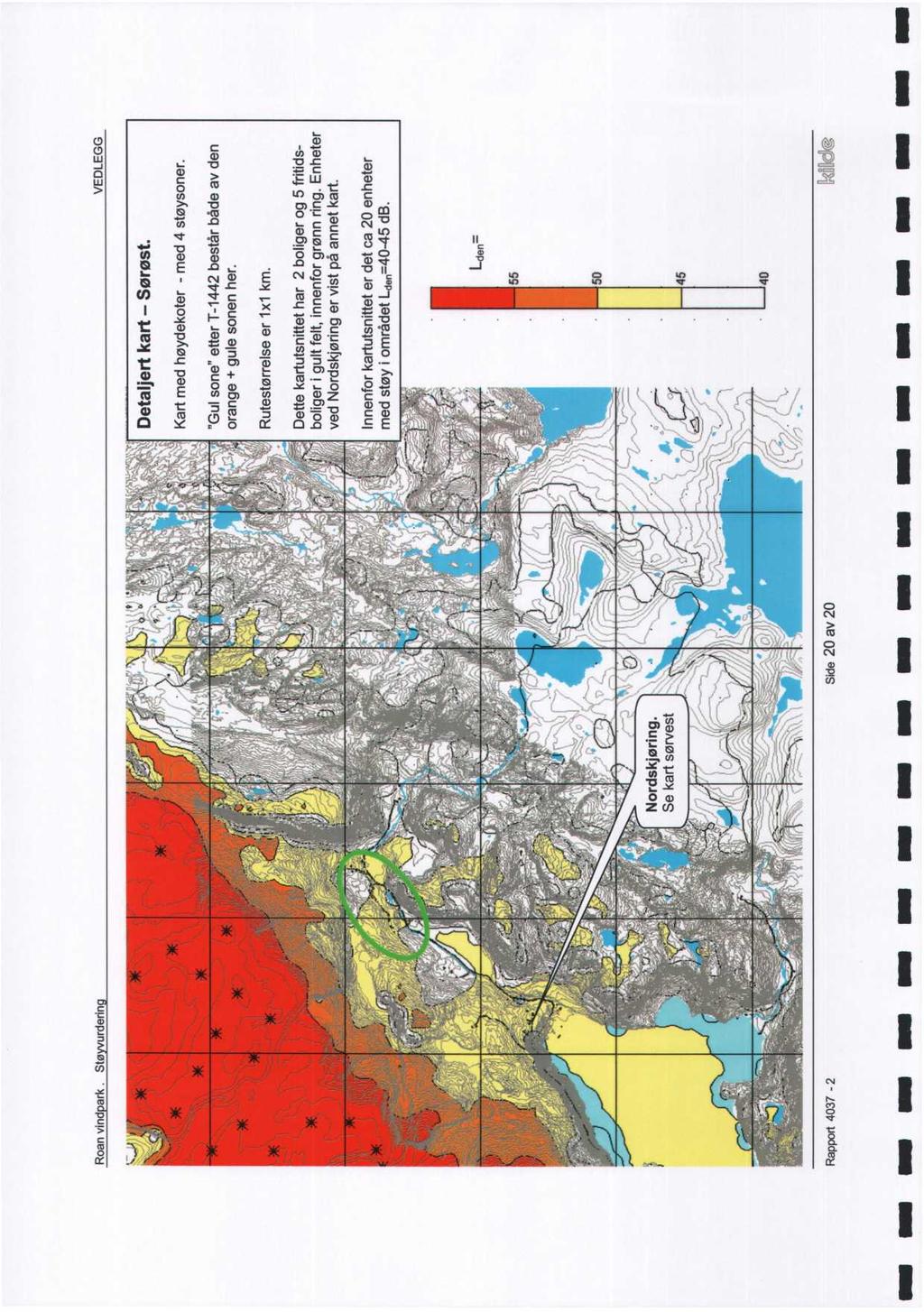 Roan vind ark. Sø urderin VEDLEGG Dealjer kar - Sørøs. Kar med høydekoer - med 4 søysoner. "Gul sone" eer T-442 besår både av den orange + gule sonen her. Ruesørrelse er x km.