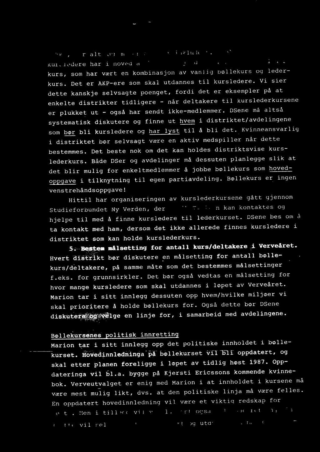 OSene må a ltså systematisk diskutere o g finne ut hvem i distriktet/avdelingene som bør bli kursledere og har lyst til å bll det.