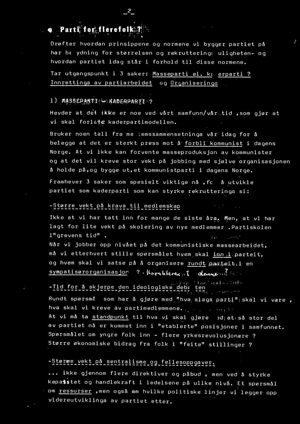 kaderparti 7 Innret t inga av p a rtiarbeidet o g ~aniseri~ Hevder at d ~ i ikke er noe ved vå rt samfunn/vår tid,som gjør at vi skal forlcte kaderpartimodellen.