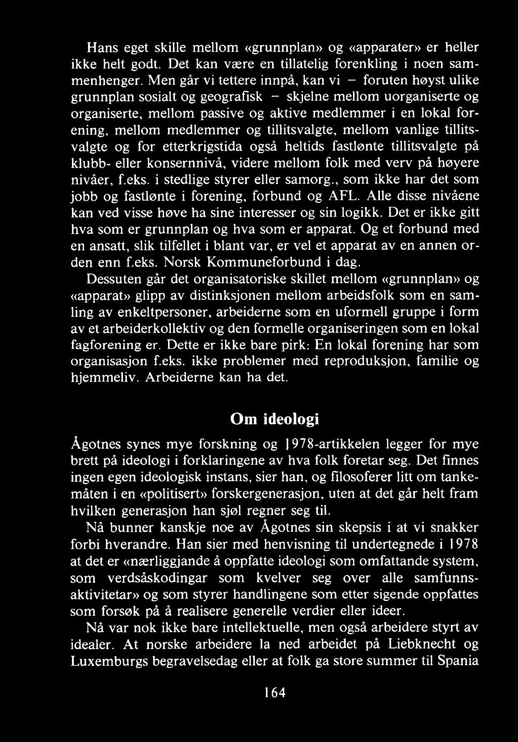 Det er ikke gitt hva som er grunnplan og hva som er apparat. Og et forbund med en ansatt, slik tilfellet i blant var, er vel et apparat av en annen orden enn f.eks. N orsk K om m uneforbund i dag.