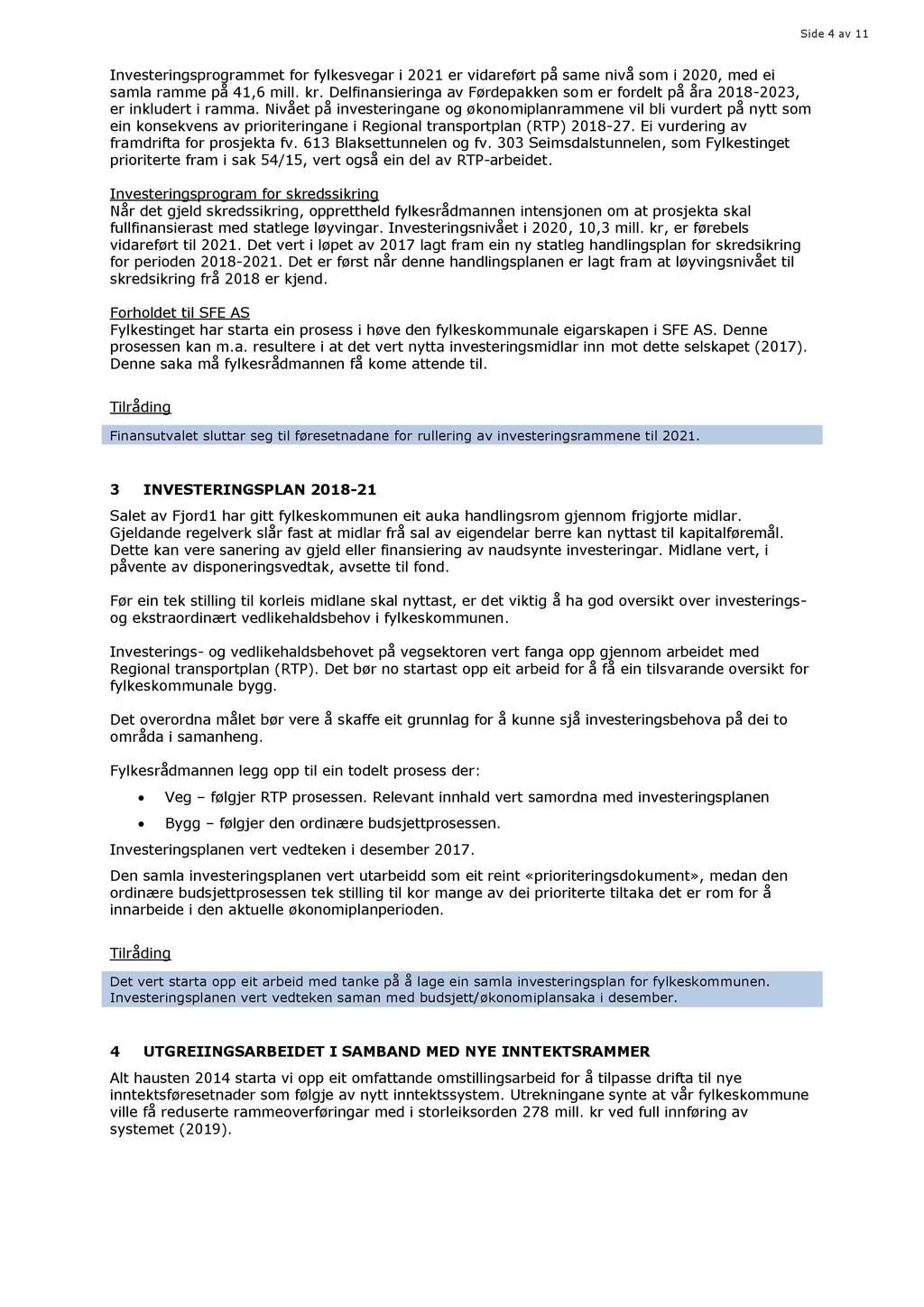 Side 4 av 11 Investeringsprogrammet for fylkesvegar i 2021 er vidareført på same nivå som i 2020, med ei samla ramme på 41,6 mill. kr.