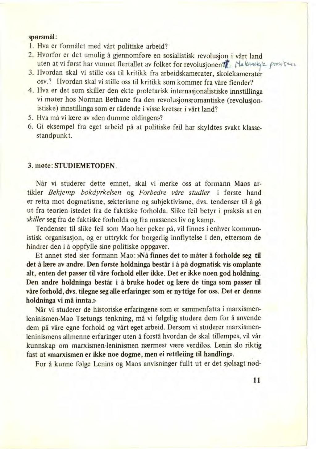 spørsmål: 1. Hva er formålet med vårt politiske arbeid? 2. Hvorfor er det umulig å gjennomføre en sosialistisk revolusjon i vårt land uten at vi forst har vunnet flertallet av folket for revolusjonen?