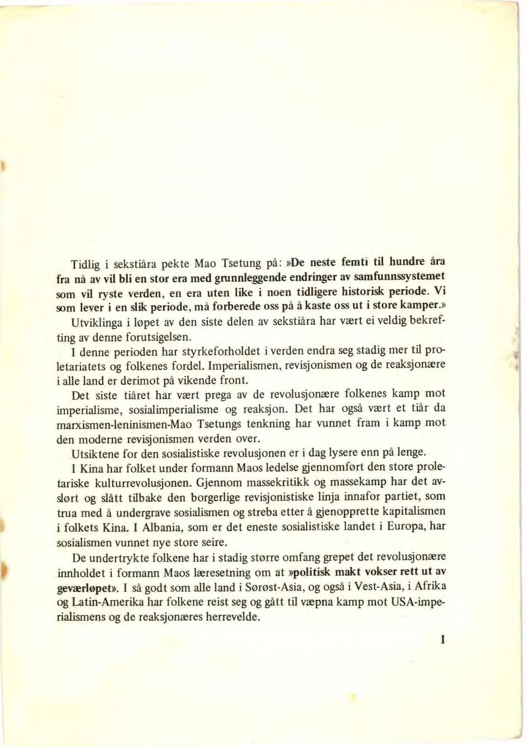 Tidlig i sekstiåra pekte Mao Tsetung på:»de neste femti til hundre åra fra nå av vil bli en stor era med grunnleggende endringer av samfunnssystemet som vil ryste verden, en era uten like i noen