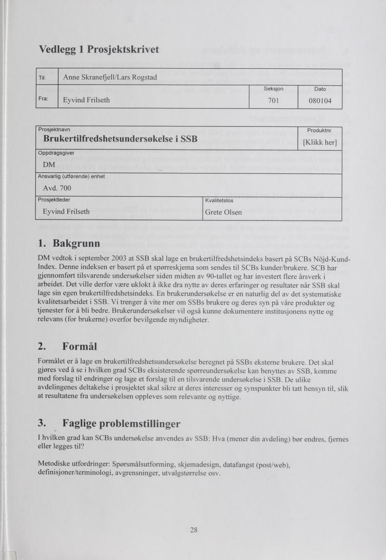 Vedlegg 1 Prosjektskrivet 1. Bakgrunn DM vedtok i september 2003 at SSB skal lage en brukertilfredshetsindeks basert på SCBs Nqjd-Kund Index.