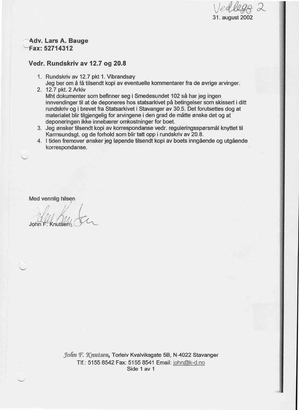 31. august 2002 Adv. Lars A. Bauge -Fax : 52714312 Vedr. Rundskriv av 12.7 og 20.8 1.Rundskriv av 12.7 pkt 1. Vibrandsøy Jeg ber om å få tilsendt kopi av eventuelle kommentarer fra de øvrige arvinger.