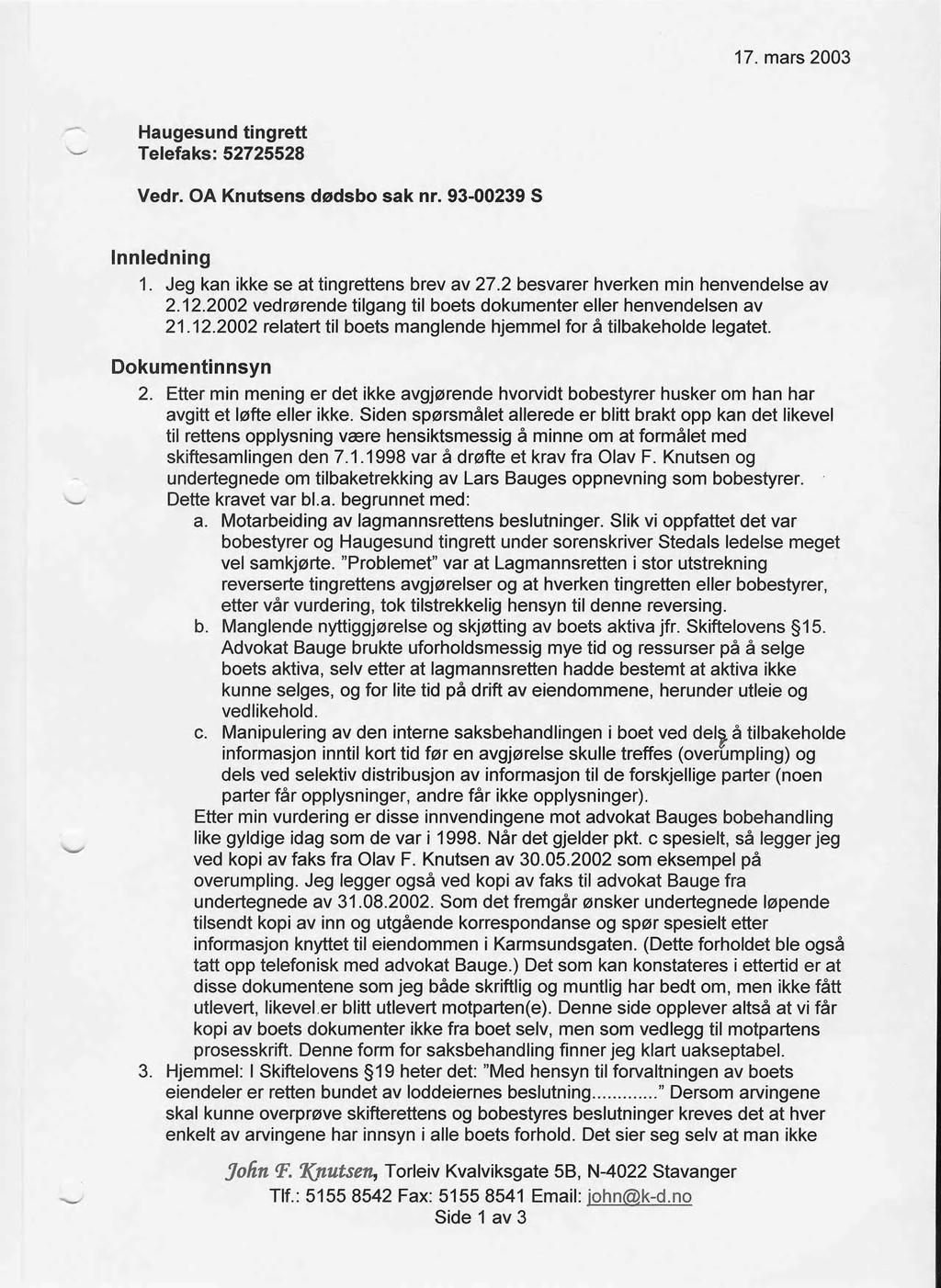 17. mars 2003 Haugesund tingrett Telefaks: 52725528 Vedr. OA Knutsens dødsbo sak nr. 93-00239 S Innledning 1. Jeg kan ikke se at tingrettens brev av 27.2 besvarer hverken min henvendelse av 2.12.
