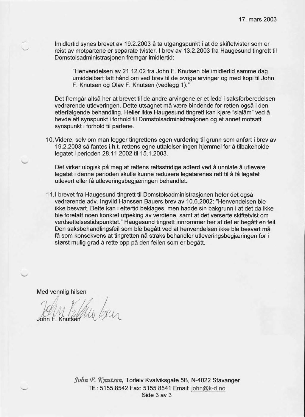 17. mars 2003 Imidlertid synes brevet av 19.2.2003 å ta utgangspunkt i at de skiftetvister som er reist av motpartene er separate tvister. I brev av 13.2.2003 fra Haugesund tingrett til Domstolsadministrasjonen fremgår imidlertid: "Henvendelsen av 21.