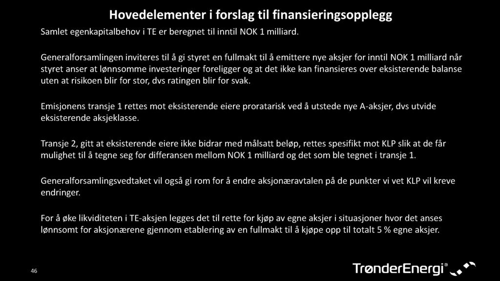 Hovedelementeri forslagtil finansieringsopplegg Samletegenkapitalbehovi TEer beregnettil inntil NOK1 milliard.