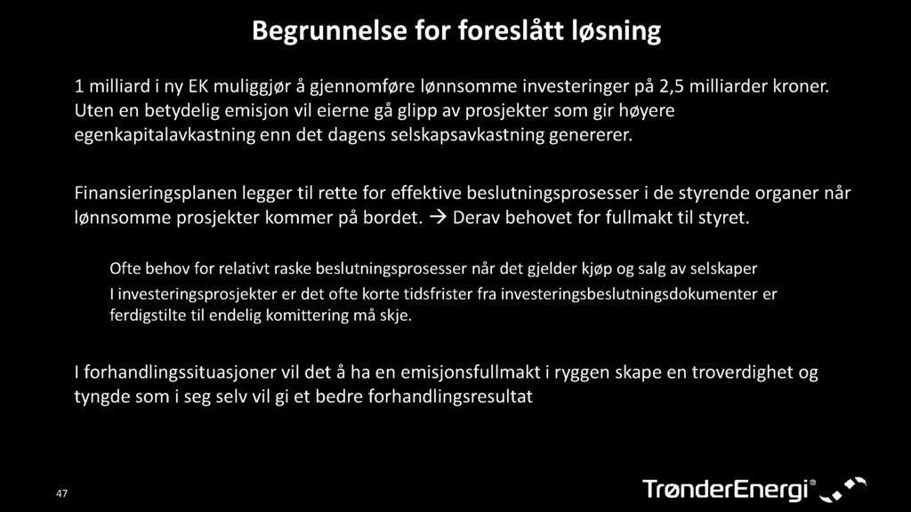 Begrunnelsefor foreslått løsning 1 milliardi ny EKmuliggjørå gjennomførelønnsommeinvesteringerpå 2,5milliarderkroner.