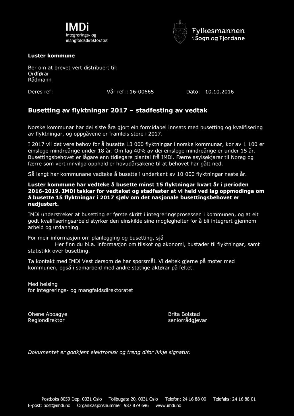 Luster kommune Ber om at brevet vert distribuert Ordførar Rådmann til: Deres ref: Vår ref: : 16-00665 Dato: 10.