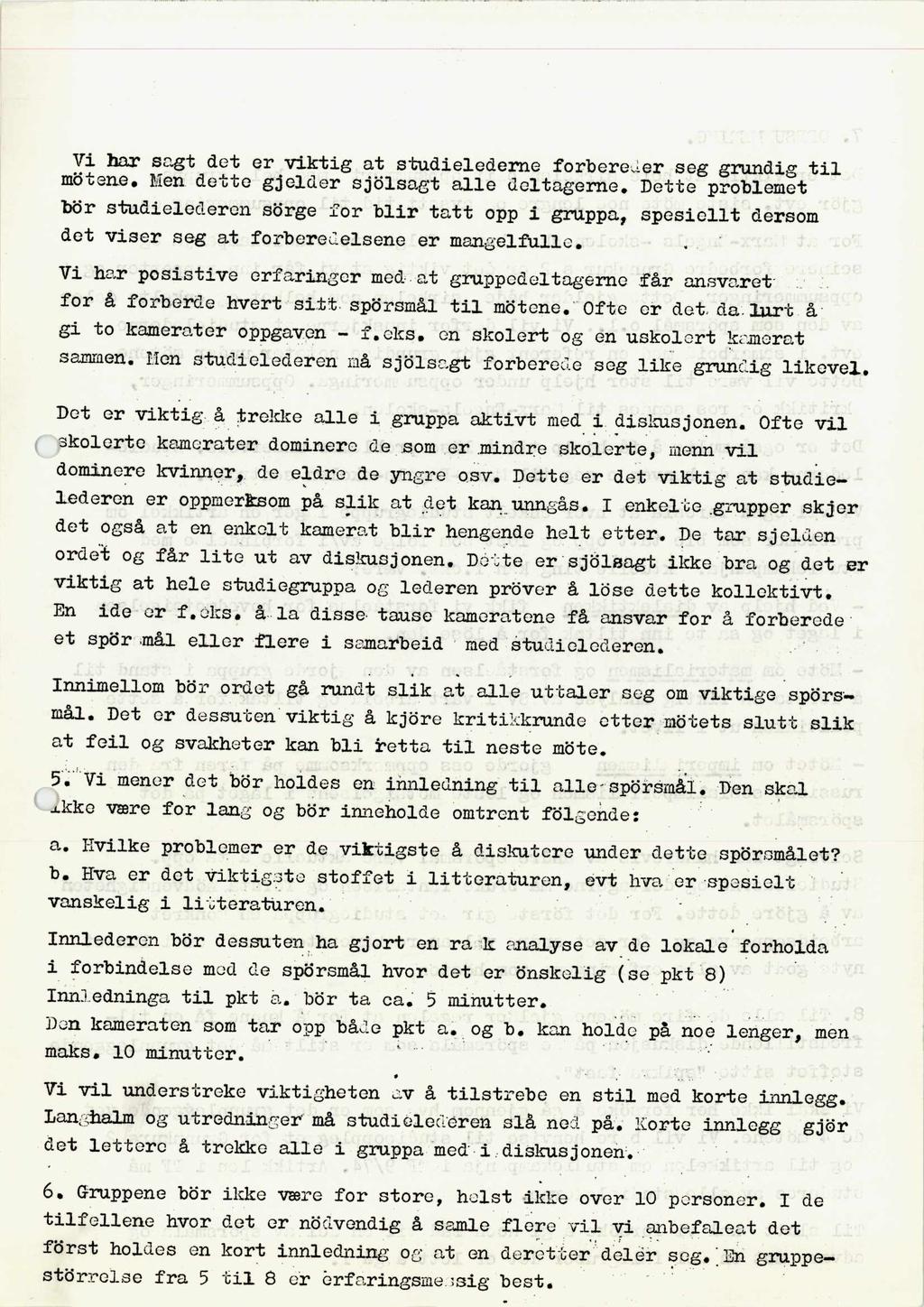 Vi har sagt det er viktig at studielederne forbereer seg grundig til motsne. Men dette gjelder sjblsagt alle deltagerne.