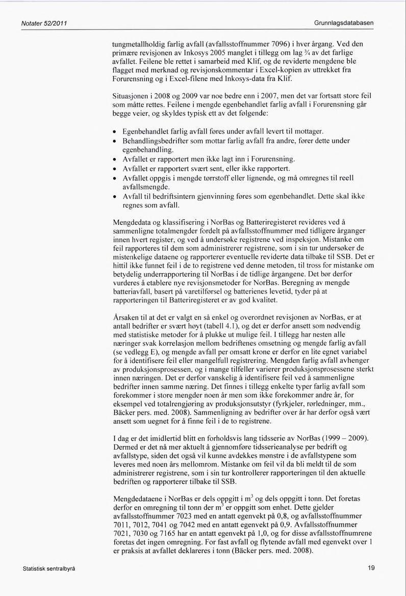 Notater 52/2011 Grunnlagsdatabasen tungmetallholdig farlig avfall (avfallsstoffnummer ) i hver årgang. Ved den primære revisjonen av Inkosys 2005 manglet i tillegg om lag 3A av det farlige avfallet.