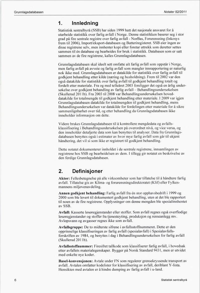 Grunnlagsdatabasen Notater 52/2011 1. Innledning Statistisk sentralbyrå (SSB) har siden 1999 hatt det nasjonale ansvaret for å utarbeide statistikk over farlig avfall i Norge.