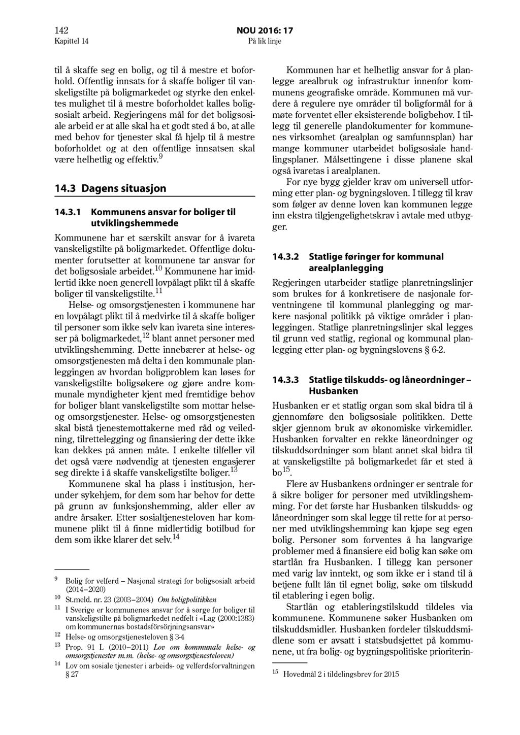 142 NOU 2016: 17 Kapittel 14 På lik linje til å skaffe seg en bolig, og til å mestre et boforhold.