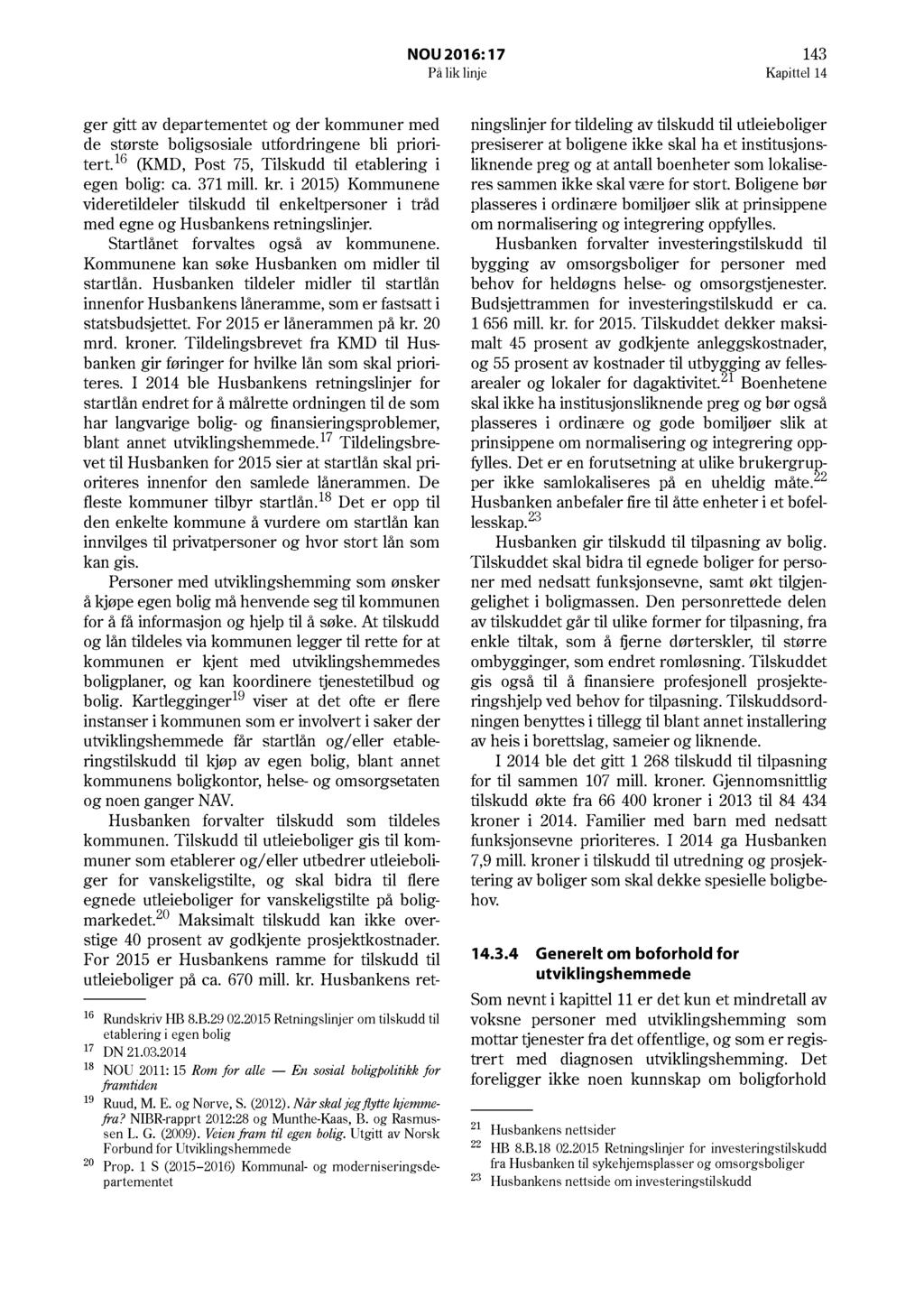 NOU 2016: 17 143 På lik linje Kapittel 14 ger gitt av departementet og der kommuner med de største boligsosiale utfordringene bli prioritert.