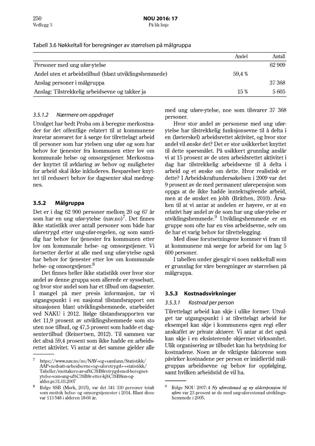 250 NOU 2016: 17 Vedlegg 3 På lik linje Tabell 3.