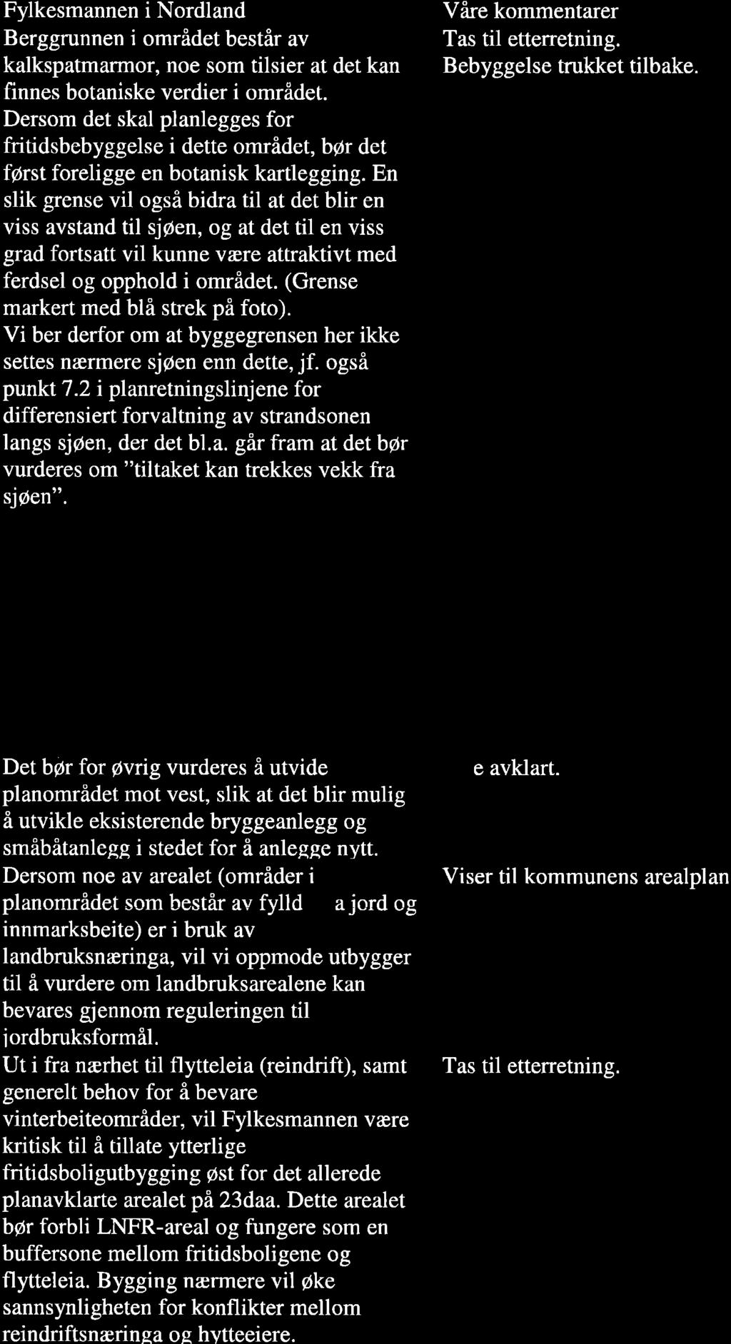 F lkesmannen i Nordland Våre kommentarer Berggrunnen i området består av kalkspatmarmor, noe som tilsier at det kan Bebyggelse trukket tilbake. finnes botaniske verdier i området.