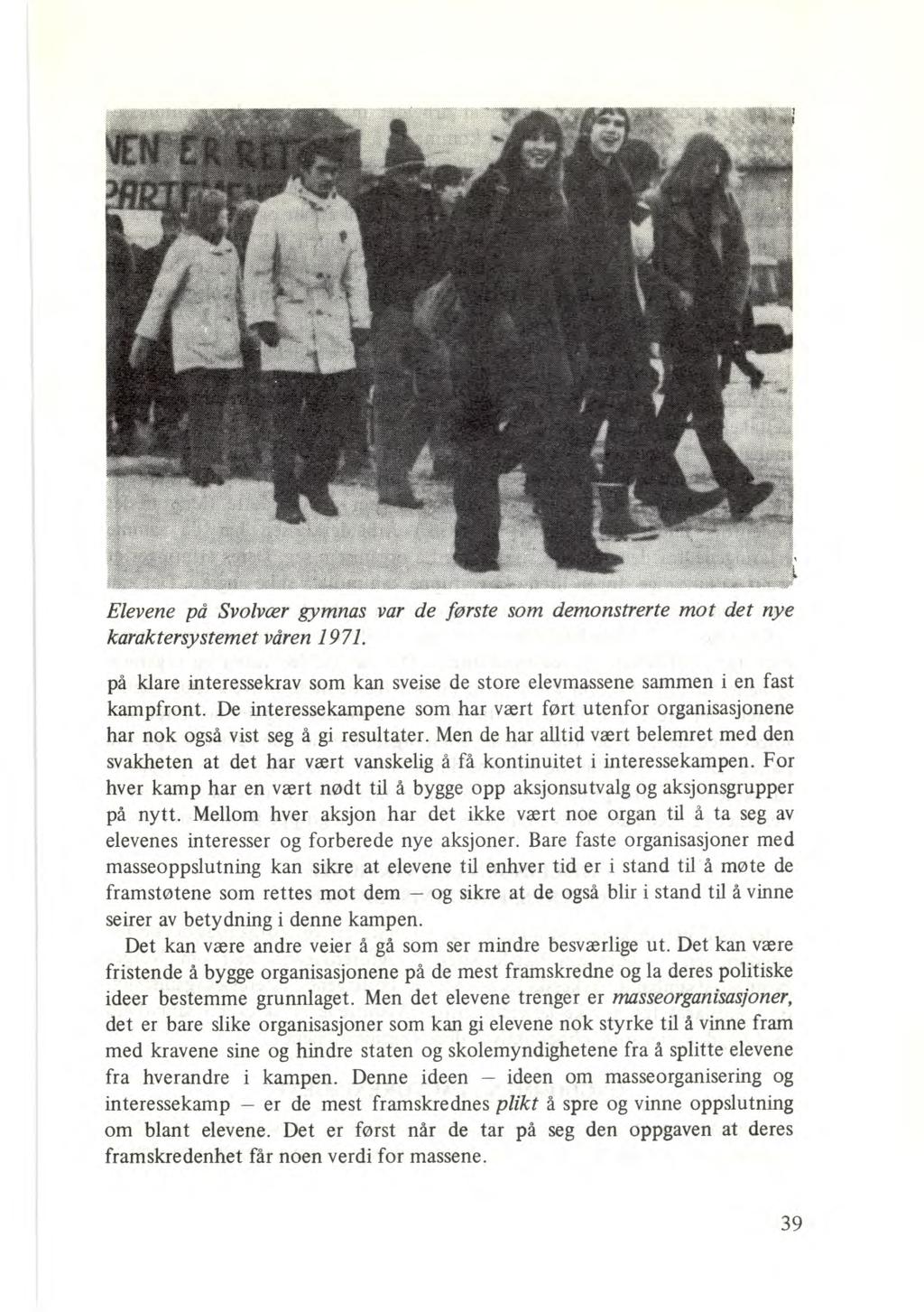 Elevene på Svolvær gymnas var de første som demonstrerte mot det nye karaktersystemet våren 1971. på klare interessekrav som kan sveise de store elevmassene sammen i en fast kampfront.