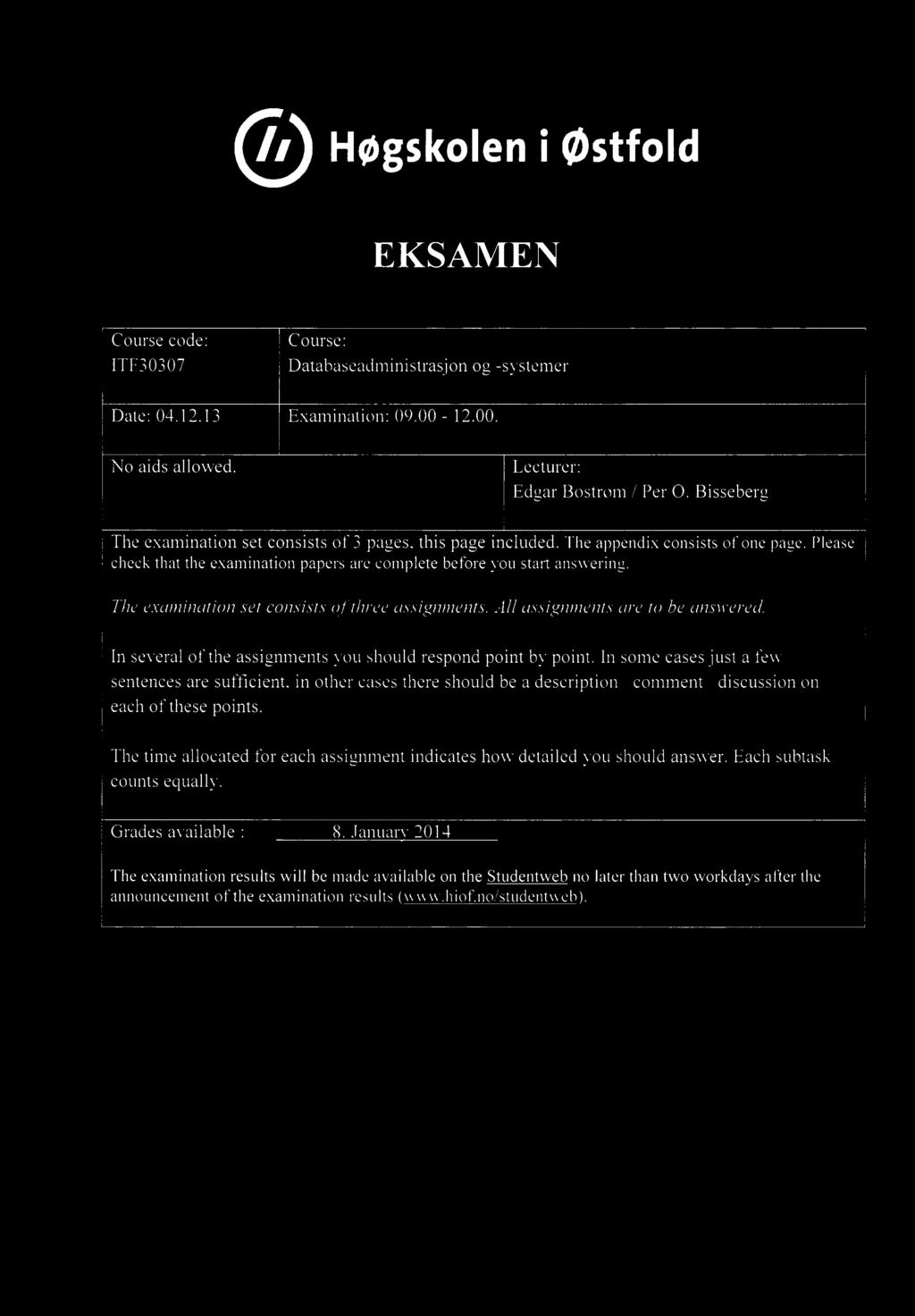 The examination set consists of three assignments. All assignments are to be answered. In several of the assignments you should respond point by point.