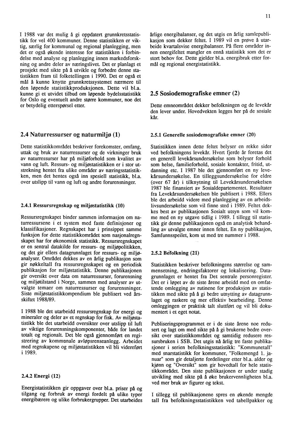 11 I 1988 var det mulig å gi oppdatert grunnkretsstatistikk for vel 400 kommuner.