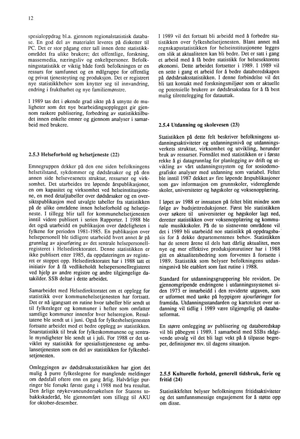 12 spesialoppdrag bl.a. gjennom regionalstatistisk database. En god del av materialet leveres på disketter til PC.