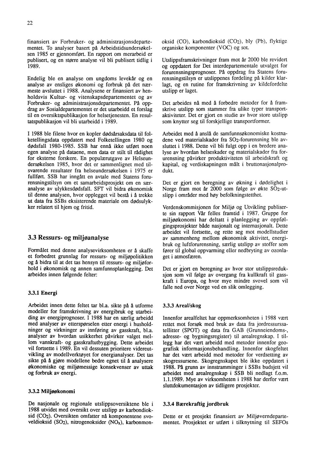 22 finansiert av Forbruker- og administrasjonsdepartementet. To analyser basert på Arbeidstidsundersøkelsen 1985 er gjennomført.