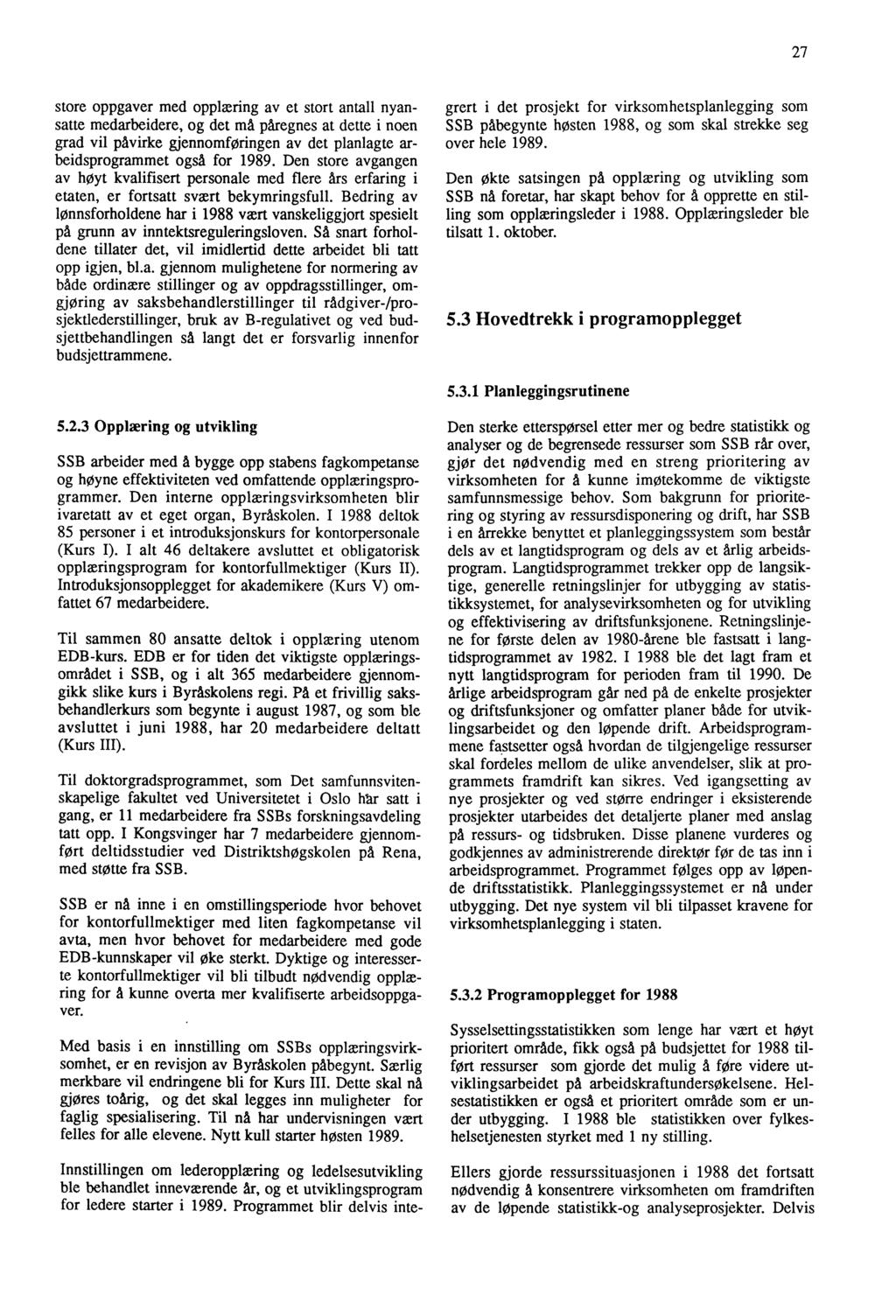 27 store oppgaver med opplæring av et stort antall nyansatte medarbeidere, og det må påregnes at dette i noen grad vil påvirke gjennomføringen av det planlagte arbeidsprogrammet også for 1989.