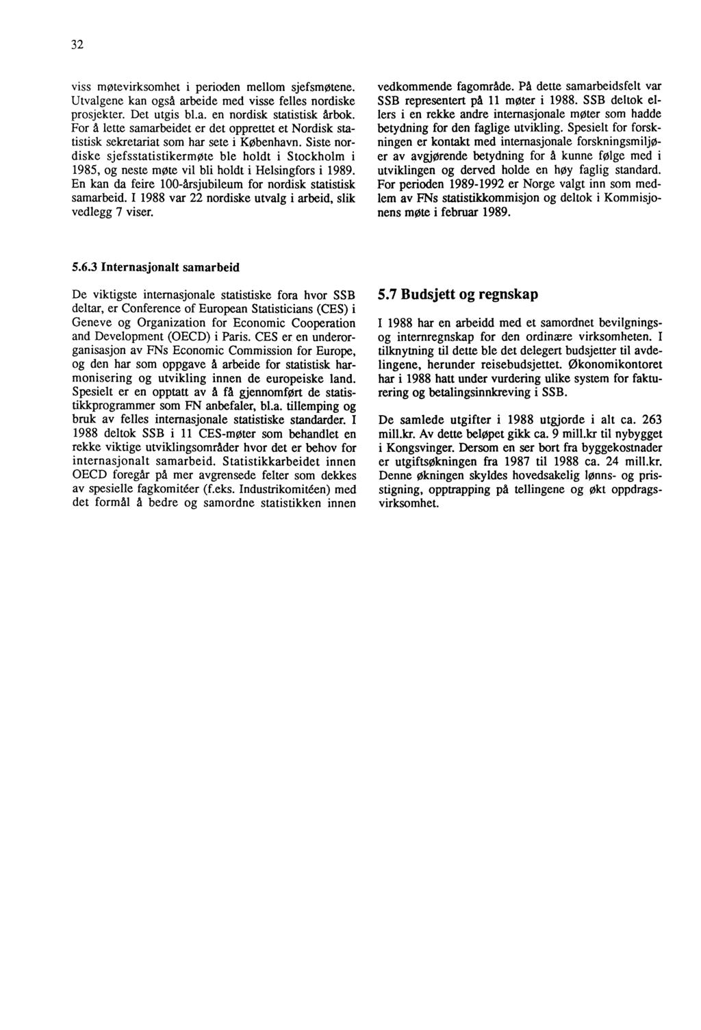 32 viss møtevirksomhet i perioden mellom sjefsmøtene. Utvalgene kan også arbeide med visse felles nordiske prosjekter. Det utgis bl.a. en nordisk statistisk årbok.