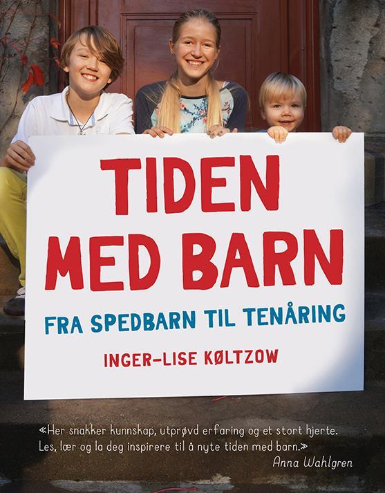 TIDEN MED BARN fra spedbarn til tenåring I denne boken deler forfatter og pedagog Inger-Lise Køltzow sin oppskrift på hvordan hun klarte å organisere livet med fire barn slik at det ble hyggelig,