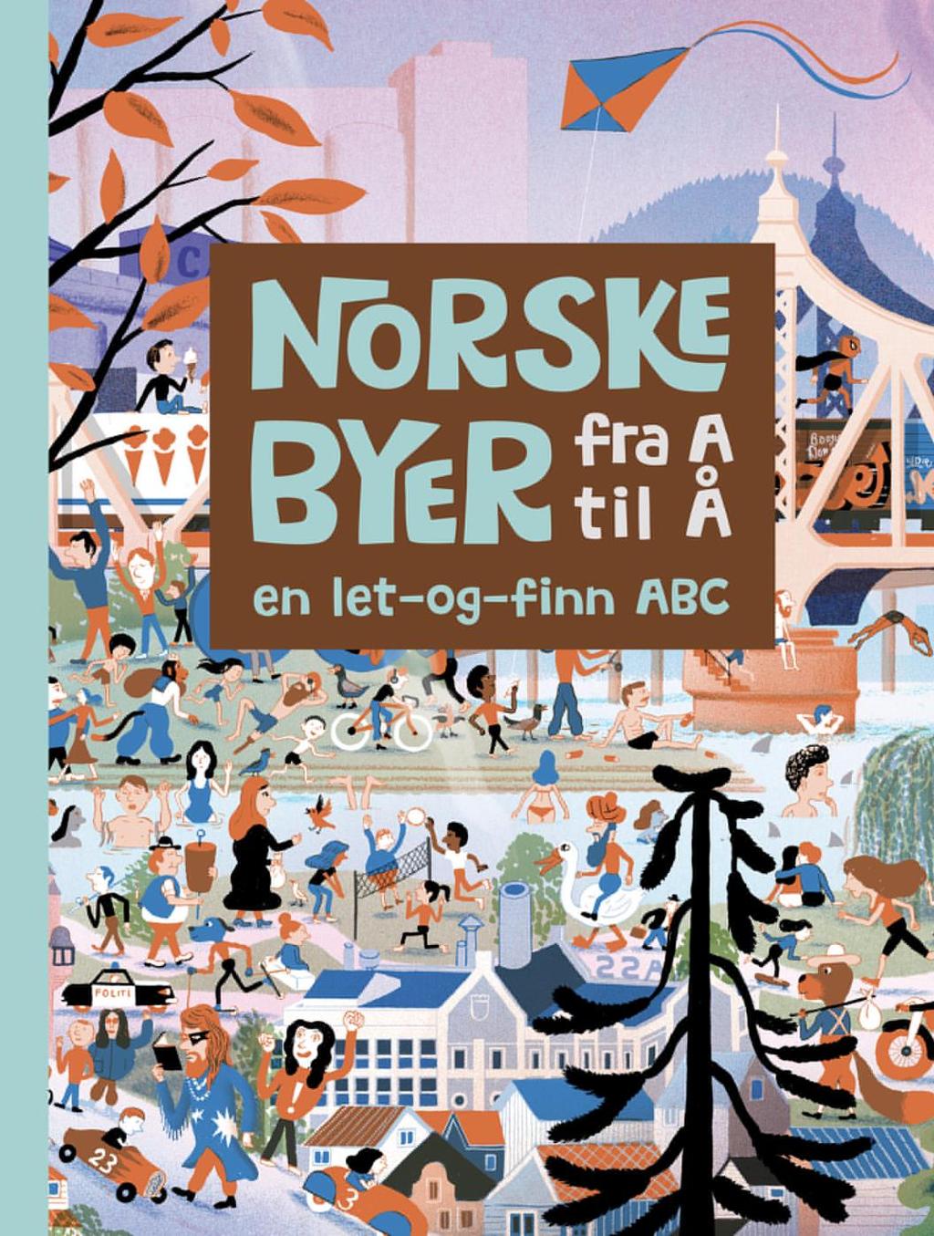 Norske byer fra A Å En let-og-finn ABC LA 15 AV NORGES BESTE ILLUSTRATØRER TA DEG MED FRA ARENDAL - ÅLESUND. Lær ALFABETET fra A Å!