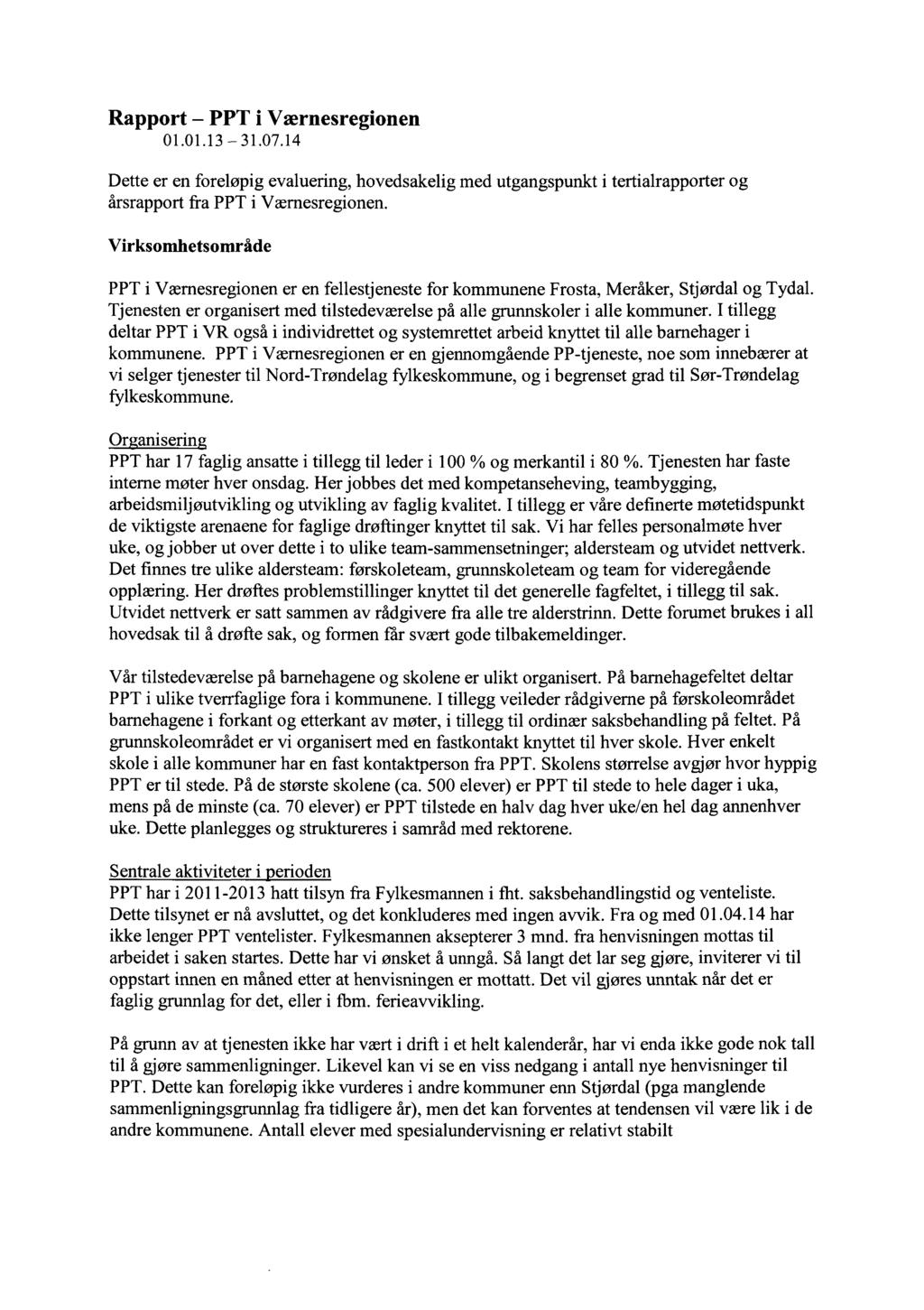 Rapport PPT i Værnesregionen 01.01.13 31.07.14 Dette er en foreløpig evaluering, hovedsakelig med utgangspunkt i tertialrapporter og årsrapport fra PPT i Værnesregionen.