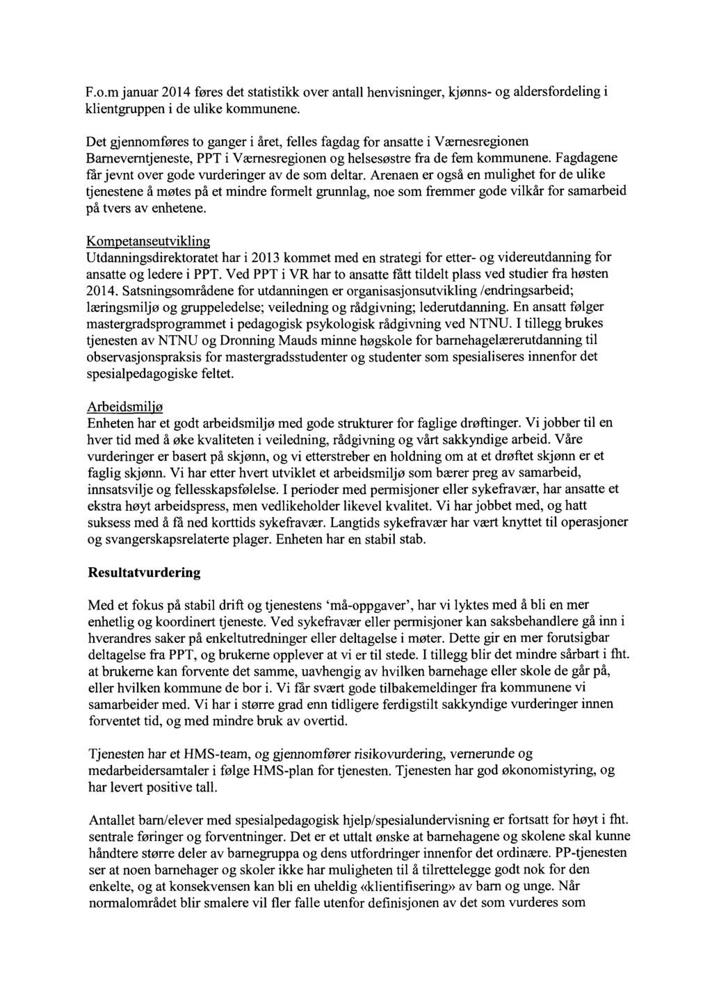 F.o.m januar 2014 føres det statistikk over antall henvisninger, kjønns- og aldersfordeling i klientgruppen i de ulike kommunene.