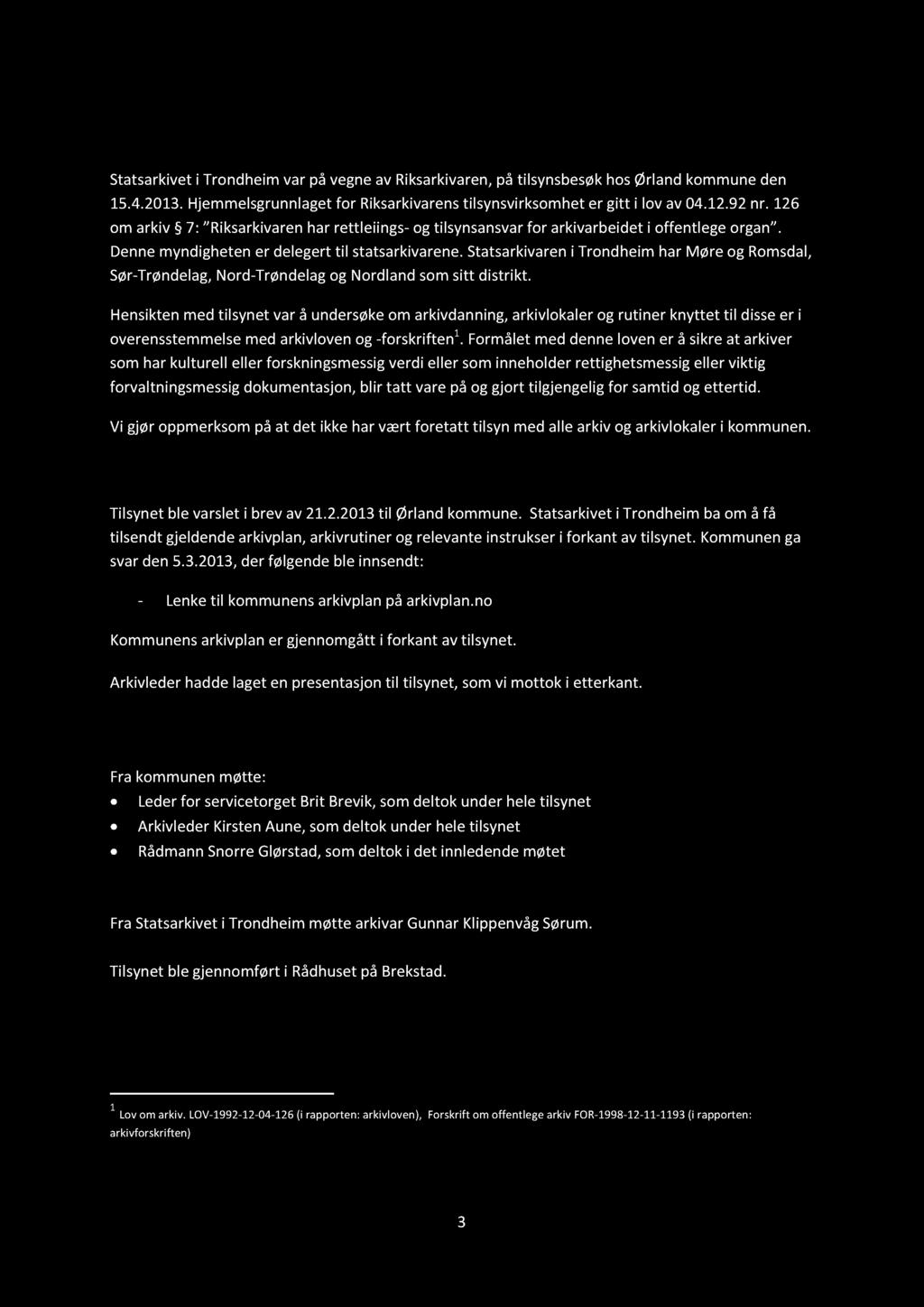 1 Innledning 1.1 B akgrunn for tilsynet Statsarkivet i Trondheim var på vegne av Riksarkivaren, på tilsynsbesøk hos Ørland kommune den 15.4. 2013.