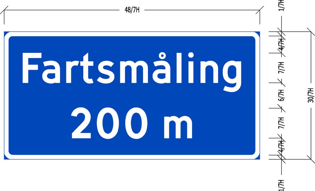 OPPLYSNINGSSKILT :: TRAFIKKSKILT 560.3 Forvarsling om fartsmåling Anvendelse 560.3 Størrelse: MS 1200 x 750 mm SS 1440 x 900 mm Utforming: Se figur 3-3.