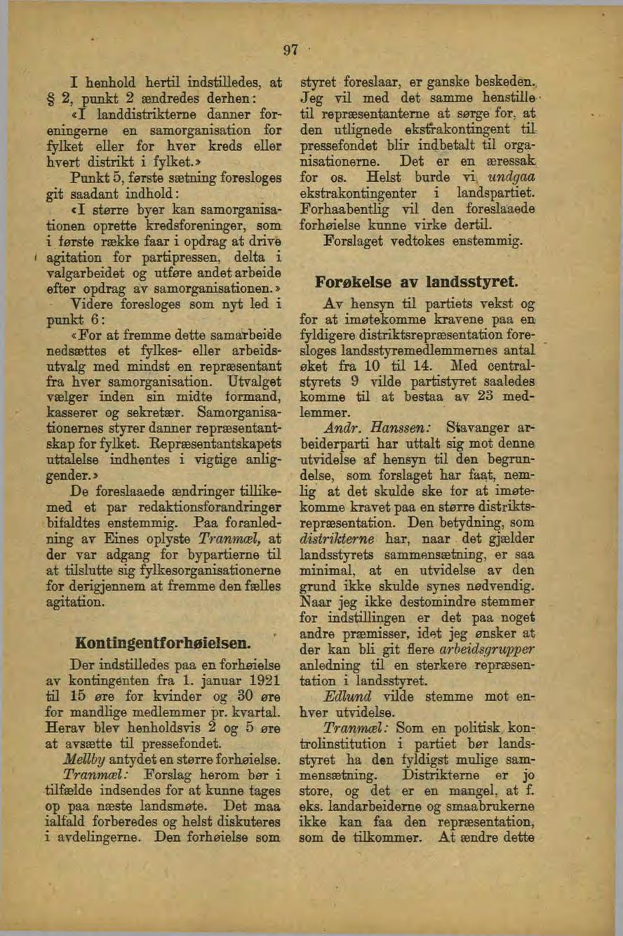 97 I henhold hertil indstilledes, at 2, punkt 2 ændredes derhen: «I landdistrikterne danner foreningerne en samorganisation for fylket eller for hver kreds eller hvert distrikt i fylket.