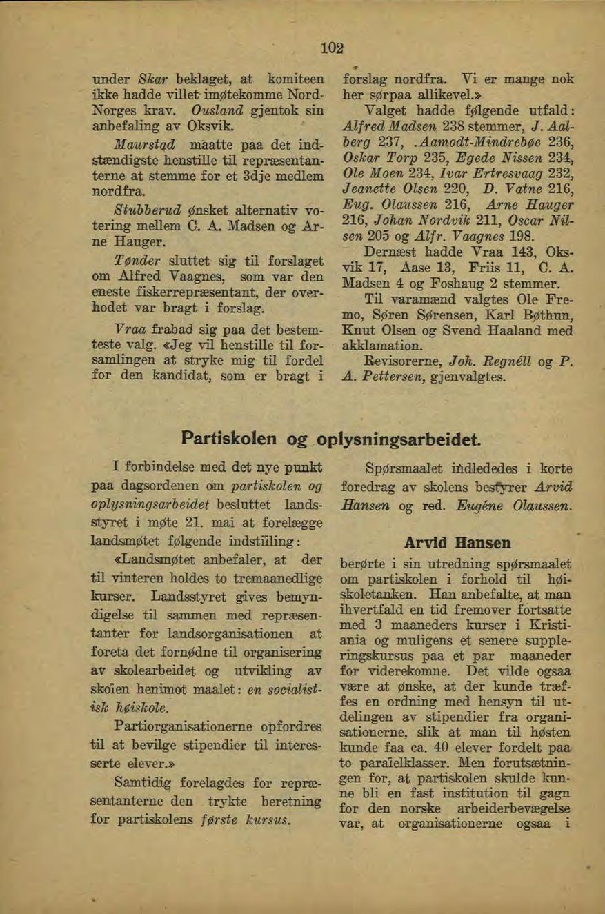 102 under Skar beklaget, at komiteen ikke hadde villefr imøtekomme Nord- Norges krav. Ousland gjentok sin anbefaling av Oksvik.